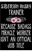 Siberian Husky Trainer Because Badass Miracle Worker Isn't An Official Job Title: Funny Siberian Husky Training Log Book gifts. Best Dog Training Log Book gifts For Siberian Husky Lovers. Cute Siberian Husky Training Log Book Gift