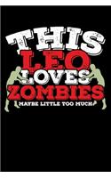 This Leo Loves Zombies Maybe Little Too Much Notebook: 100 Wide Ruled Lined Pages