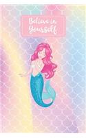 Believe in Yourself: Mermaids lover gift. This Believe in Yourself Notebook With Cute Rainbow Cover. It is 6x9in size with 120 ... Journal for Girls Gifts.