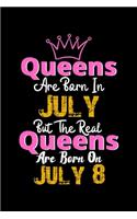 Queens Are Born In July Real Queens Are Born In July 8 Notebook Birthday Funny Gift