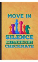 Move in Silence Only Speak When It's Checkmate