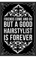 Friends Come and Go But a Good Hair Stylist Is Forever