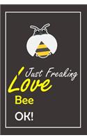 I Just Freaking Love Bee, OK !