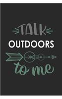 Talk OUTDOORS To Me Cute OUTDOORS Lovers OUTDOORS OBSESSION Notebook A beautiful: Lined Notebook / Journal Gift,, 120 Pages, 6 x 9 inches, Personal Diary, OUTDOORS obsession, OUTDOORS Hobby, OUTDOORS Lover, Personalized Journal, C