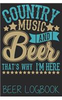 Country music and beer thats why i'm here (Beer Logbook): Beer taste logbook for beer lovers - Beer Notebook - Craft Beer Lovers Gifts