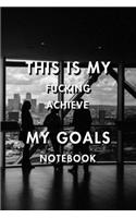 This Is My Fucking Achieve My Goals: Blank Lined Journal Notebook, Size 6x9, Gift Idea for Boss, Employee, Coworker, Friends, Office, Gift Ideas, Familly, Entrepreneur: Cover 19, New Ye