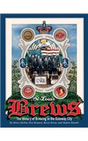 St. Louis Brews: The History of Brewing in the Gateway City, Second Edition