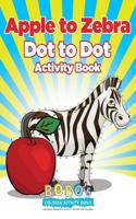 Apple to Zebra: Dot to Dot Activity Book