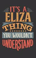 Its A Eliza Thing You Wouldnt Understand: Eliza Diary Planner Notebook Journal 6x9 Personalized Customized Gift For Someones Surname Or First Name is Eliza