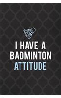 I Have A Badminton Attitude