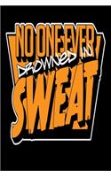 No One Ever Drowned In Sweat