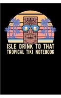 Isle Drink To That Tropical Tiki Notebook