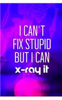 I Can't Fix Stupid But I Can X-Ray It: Radiologist Notebook Journal Composition Blank Lined Diary Notepad 120 Pages Paperback Purple