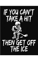 If You Can't Take A Hit Then Get Off The Ice