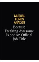 Mutual funds analyst Because Freaking Awesome Is Not An Official Job Title: 6X9 120 pages Career Notebook Unlined Writing Journal