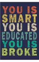You Is Smart You Is Educated You Is Broke