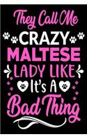 They call me crazy Maltese lady like.It's a bad thing