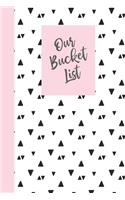 Our Bucket List: Cute Notebook for Planning and Journaling Your Future Together - Geometric Triangle Pattern Cover Design in Black, White, and Pink(1 Bucket List Journals)