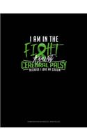 I Am In The Fight Against Cerebral Palsy Because I Love My Cousin: Composition Notebook: Wide Ruled