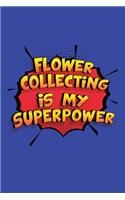 Flower Collecting Is My Superpower: A 6x9 Inch Softcover Diary Notebook With 110 Blank Lined Pages. Funny Flower Collecting Journal to write in. Flower Collecting Gift and SuperPower D