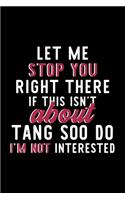 Let Me Stop You Right There If This Isn't About Tang Soo Do I'm Not Interested