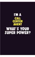 I'M A Call Center Agent, What's Your Super Power?: 6X9 120 pages Career Notebook Unlined Writing Journal