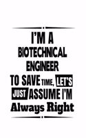 I'm A Biotechnical Engineer To Save Time, Let's Assume That I'm Always Right