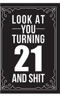 Look at You Turning 21 and Shit: This 6"X9" journal features funny relationship quotes, makes great gift idea for Valentines Day, or Anniversary, 6"X9" 100 pages.