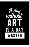 A Day Without Art Is A Day Wasted