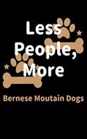 Less People, More Bernese Moutain Dogs: Journal (Diary, Notebook) Funny Dog Owners Gift for Bernese Moutain Dog Lovers