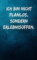 Ich bin nicht planlos, sondern erlebnisoffen.: Terminplaner 2020 mit lustigem Spruch - Geschenk für Büro, Arbeitskollegen, Kollegen und Mitarbeiter - Terminkalender, Taschenkalender, Wochenplaner