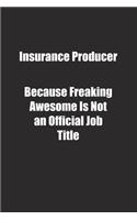 Insurance Producer Because Freaking Awesome Is Not an Official Job Title.: Lined notebook