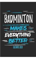 Badminton Makes Everything Better Calender 2020