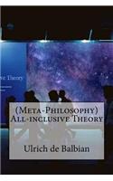 (Meta-Philosophy) All-inclusive Theory