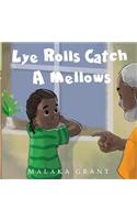 Lye Rolls Catch A Mellows