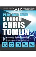 Play and Sing 5 Chord Chris Tomlin Songs for Worship