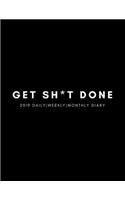 Get Sh*t Done 2019 Daily, Weekly, Monthly Diary
