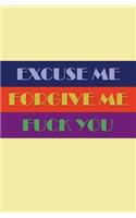 Excuse Me, Forgive Me, Fuck You