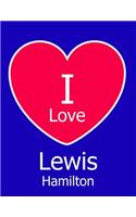 I Love Lewis Hamilton: Large Blue Notebook/Journal for Writing 100 Pages, Lewis Hamilton Gift for Men, Boys, Girls and Women