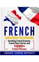 French: Learn French For Beginners Including French Grammar, French Short Stories and 1000+ French Phrases