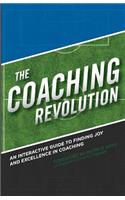The Coaching Revolution: An Interactive Guide To Finding Joy And Excellence In Coaching