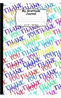 My Gratitude Journal. 6 X 9. 120 Pages: Prompt Journal for Writing Down Your Daily Gratitude and Thanks. Thank You Message Pattern on White Cover.