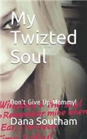 My Twizted Soul: Don't Give Up Mommy!