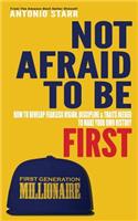 Not Afraid To Be First