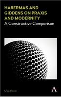 Habermas and Giddens on Praxis and Modernity