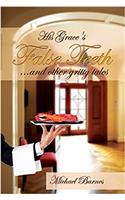 His Grace's False Teeth (...and Other Gritty Tales)