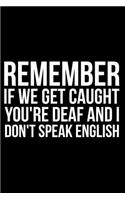 Remember If We Get Caught You're Deaf and I Don't Speak English