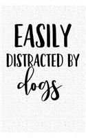 Easily Distracted by Dogs: A 6x9 Matte Softcover Notebook Journal with 120 Blank Lined Pages and a Funny Animal Loving Pet Dog Owner Cover Slogan