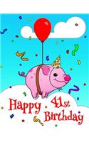 Happy 41st Birthday: Better Than a Birthday Card! Cute Piggy Designed Birthday Book with 105 Lined Pages That Can Be Used as a Journal or Notebook