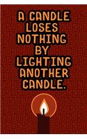 A Candle Loses Nothing by Lighting Another Candle